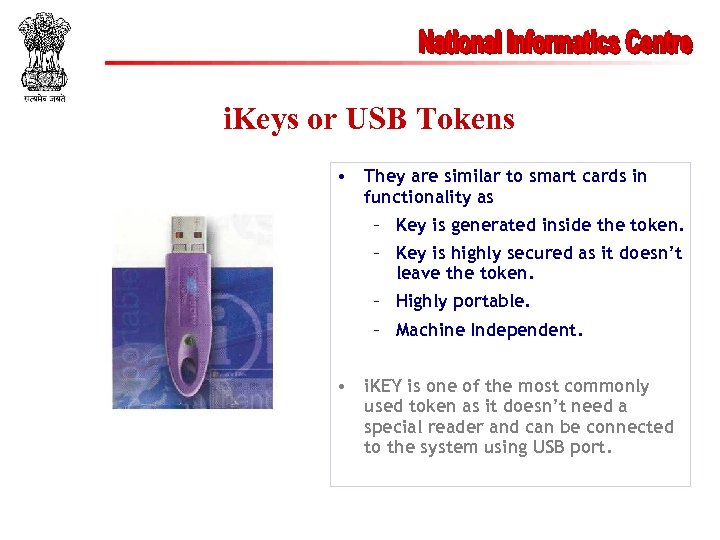 i. Keys or USB Tokens • They are similar to smart cards in functionality