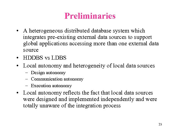 Preliminaries • A heterogeneous distributed database system which integrates pre-existing external data sources to