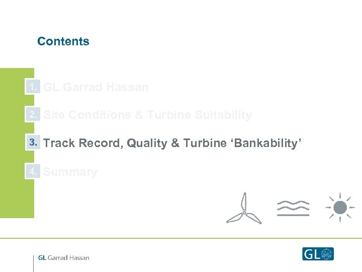 Contents 1. GL Garrad Hassan 2. Site Conditions & Turbine Suitability 3. Track Record,