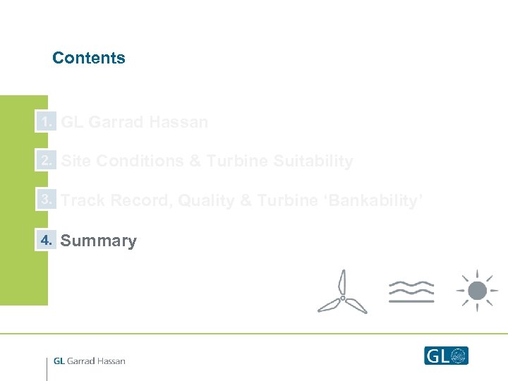 Contents 1. GL Garrad Hassan 2. Site Conditions & Turbine Suitability 3. Track Record,