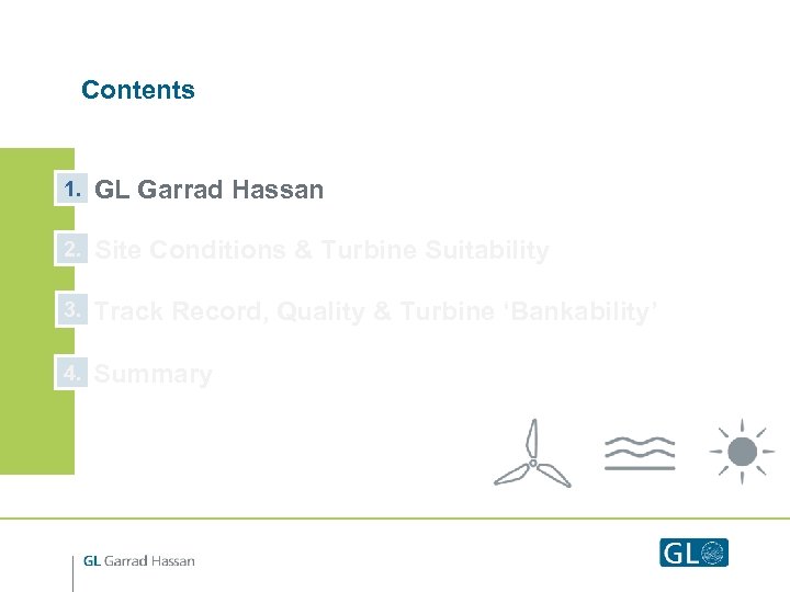 Contents 1. GL Garrad Hassan 2. Site Conditions & Turbine Suitability 3. Track Record,