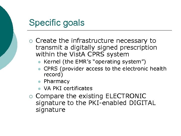 Specific goals ¡ Create the infrastructure necessary to transmit a digitally signed prescription within