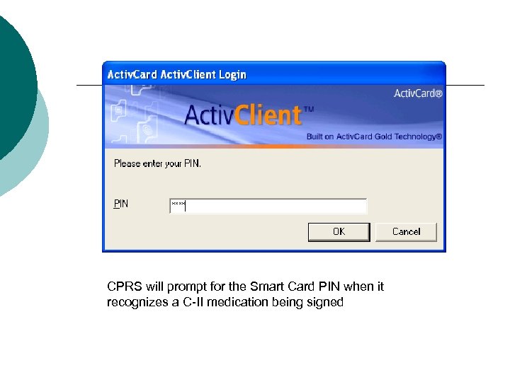 CPRS will prompt for the Smart Card PIN when it recognizes a C-II medication