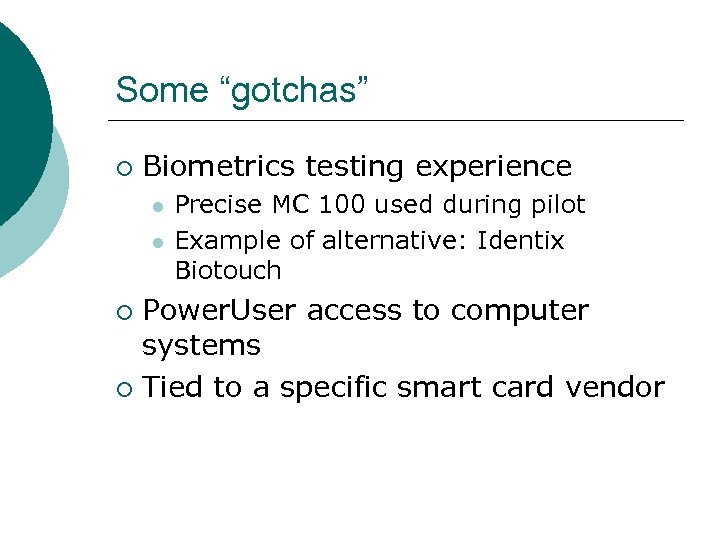 Some “gotchas” ¡ Biometrics testing experience l l Precise MC 100 used during pilot