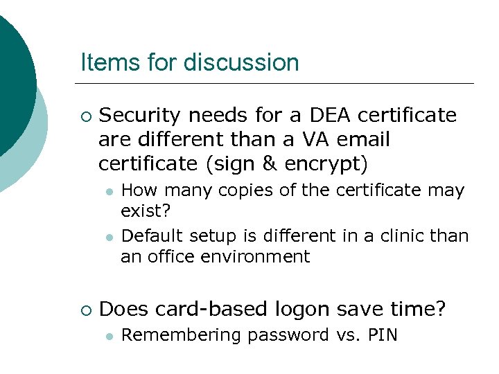 Items for discussion ¡ Security needs for a DEA certificate are different than a