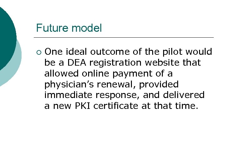 Future model ¡ One ideal outcome of the pilot would be a DEA registration