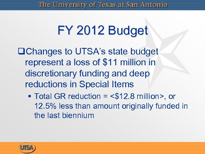 FY 2012 Budget q. Changes to UTSA’s state budget represent a loss of $11