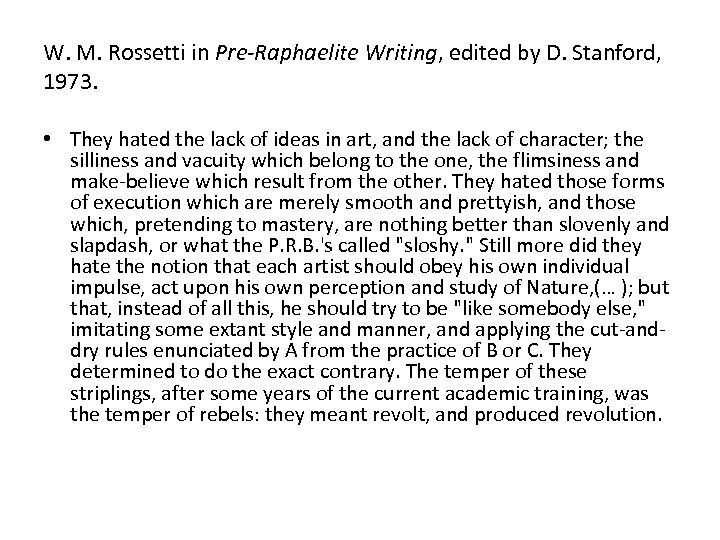 W. M. Rossetti in Pre-Raphaelite Writing, edited by D. Stanford, 1973. • They hated