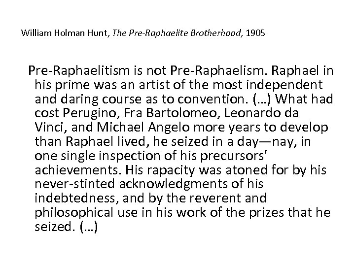 William Holman Hunt, The Pre-Raphaelite Brotherhood, 1905 Pre-Raphaelitism is not Pre-Raphaelism. Raphael in his