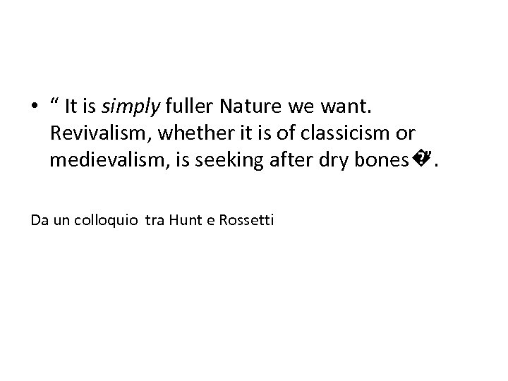  • “ It is simply fuller Nature we want. Revivalism, whether it is