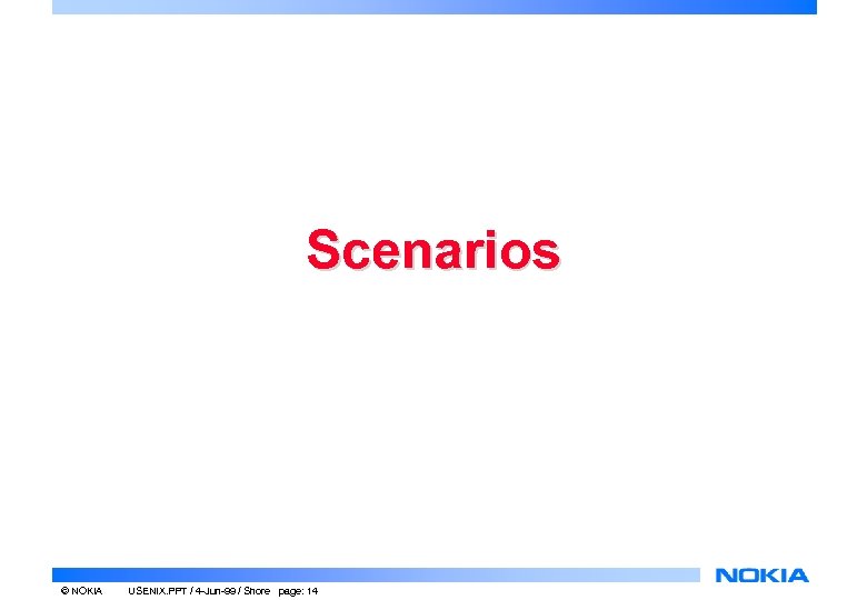 Scenarios © NOKIA USENIX. PPT / 4 -Jun-99 / Shore page: 14 