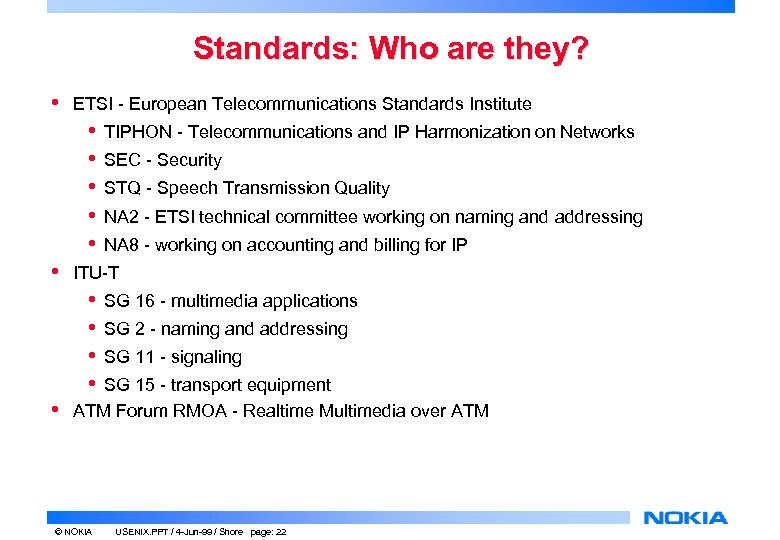 Standards: Who are they? • ETSI - European Telecommunications Standards Institute • • •