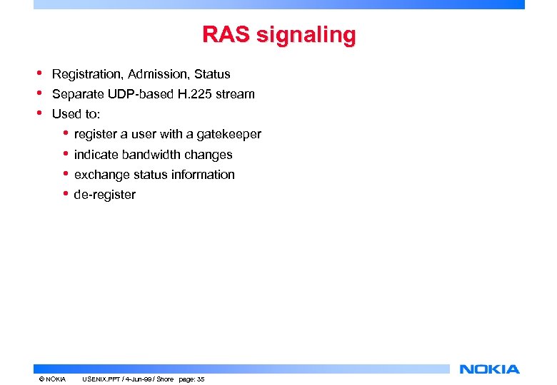 RAS signaling • • • Registration, Admission, Status Separate UDP-based H. 225 stream Used