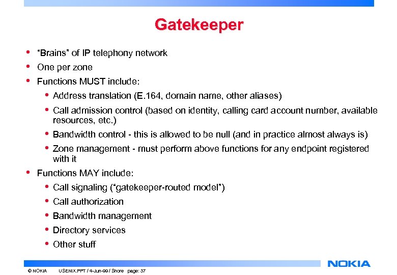 Gatekeeper • • • “Brains” of IP telephony network One per zone Functions MUST