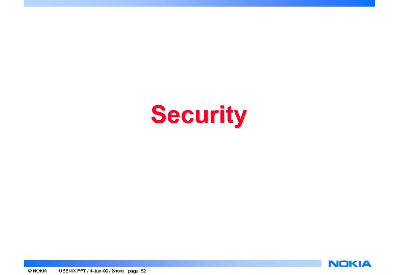 Security © NOKIA USENIX. PPT / 4 -Jun-99 / Shore page: 52 