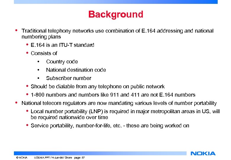 Background • Traditional telephony networks use combination of E. 164 addressing and national numbering