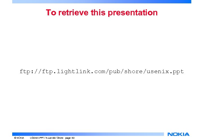 To retrieve this presentation ftp: //ftp. lightlink. com/pub/shore/usenix. ppt © NOKIA USENIX. PPT /