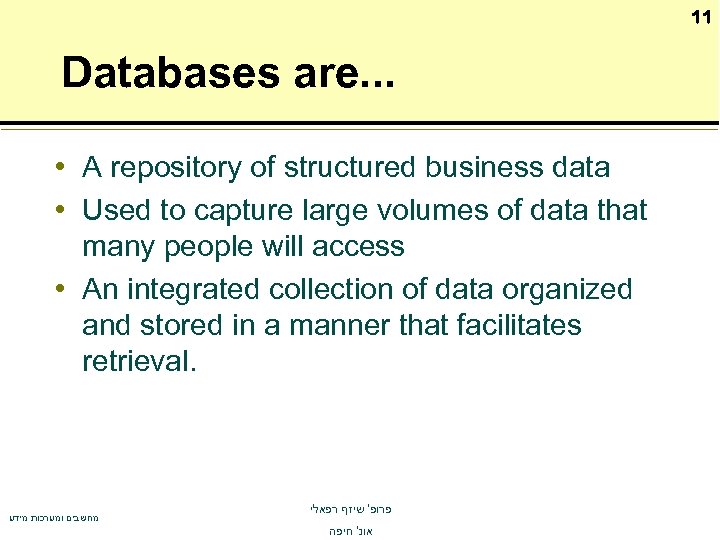 11 Databases are. . . • A repository of structured business data • Used