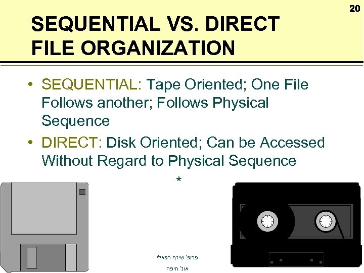 SEQUENTIAL VS. DIRECT FILE ORGANIZATION • SEQUENTIAL: Tape Oriented; One File Follows another; Follows