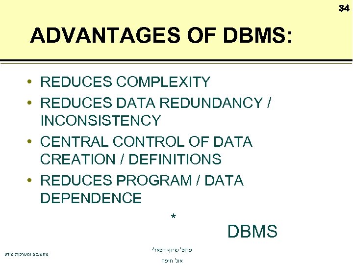 34 ADVANTAGES OF DBMS: • REDUCES COMPLEXITY • REDUCES DATA REDUNDANCY / INCONSISTENCY •