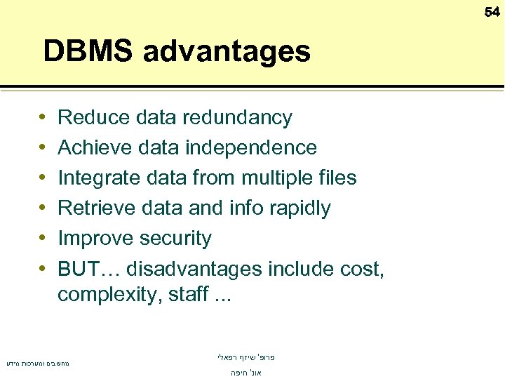 54 DBMS advantages • • • Reduce data redundancy Achieve data independence Integrate data