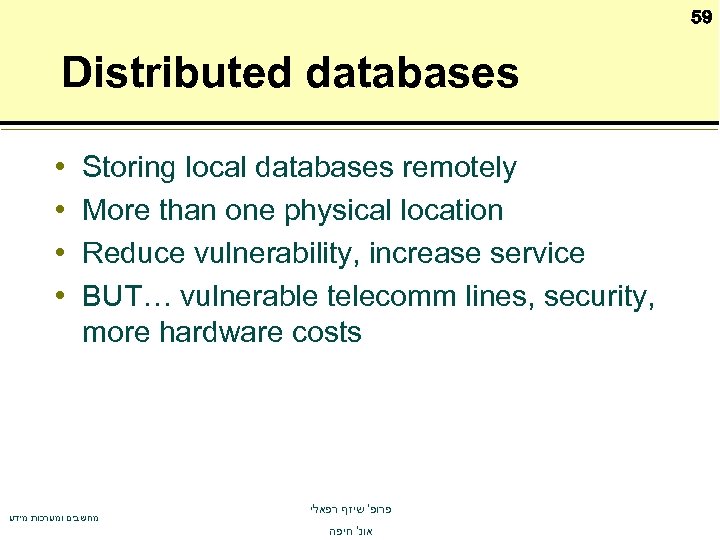 59 Distributed databases • • Storing local databases remotely More than one physical location