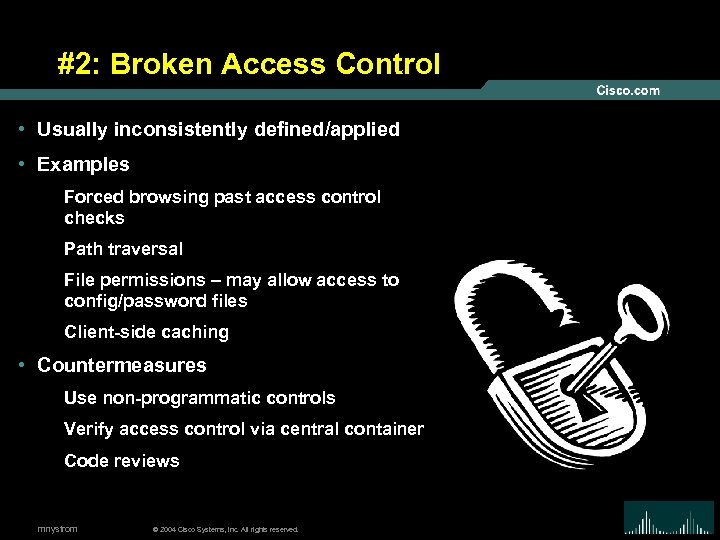 #2: Broken Access Control • Usually inconsistently defined/applied • Examples Forced browsing past access