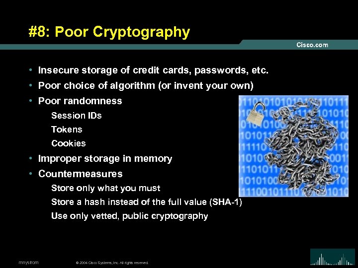 #8: Poor Cryptography • Insecure storage of credit cards, passwords, etc. • Poor choice