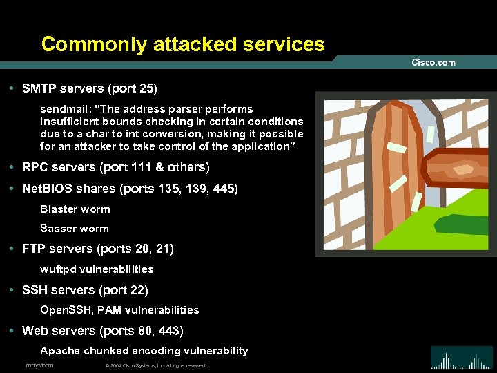 Commonly attacked services • SMTP servers (port 25) sendmail: “The address parser performs insufficient