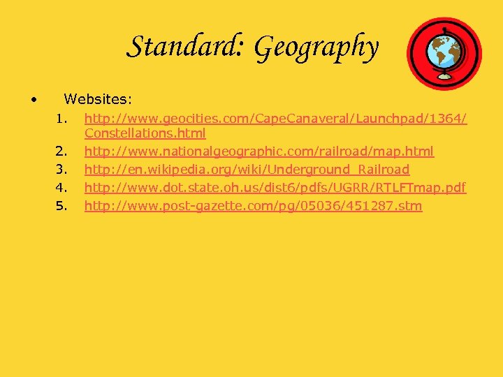 Standard: Geography • Websites: 1. 2. 3. 4. 5. http: //www. geocities. com/Cape. Canaveral/Launchpad/1364/