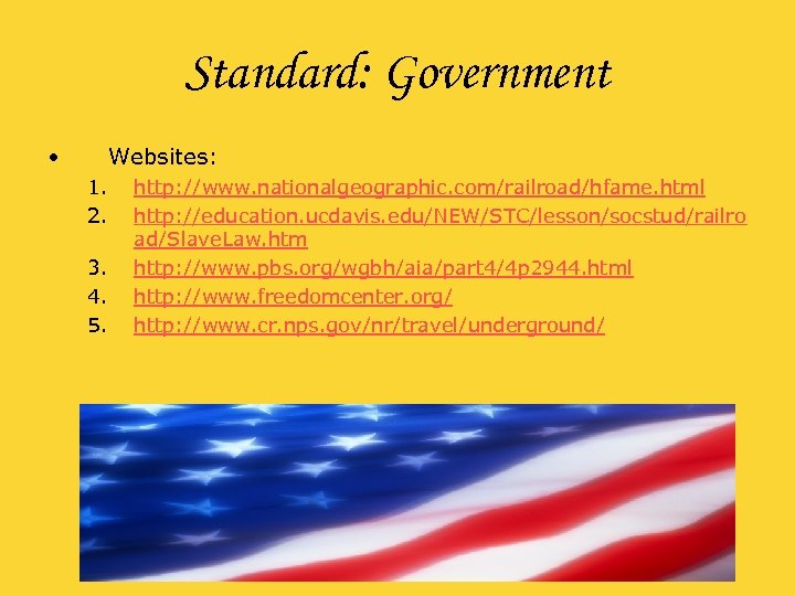Standard: Government • Websites: 1. 2. 3. 4. 5. http: //www. nationalgeographic. com/railroad/hfame. html