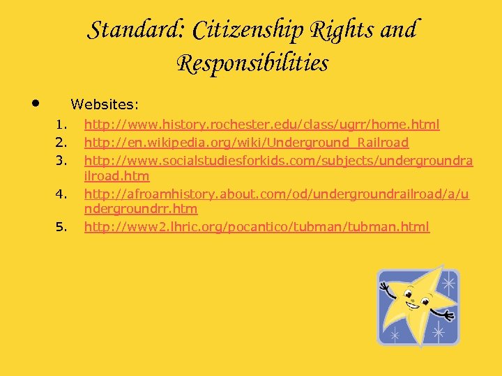 Standard: Citizenship Rights and Responsibilities • Websites: 1. 2. 3. 4. 5. http: //www.