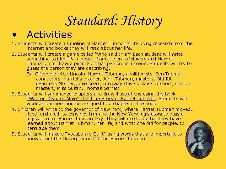 Standard: History • Activities 1. Students will create a timeline of Harriet Tubman’s life