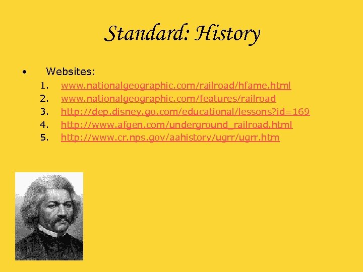 Standard: History • Websites: 1. 2. 3. 4. 5. www. nationalgeographic. com/railroad/hfame. html www.