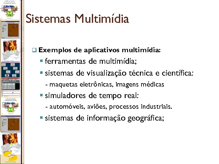 Sistemas Multimídia q Exemplos de aplicativos multimídia: § ferramentas de multimídia; § sistemas de