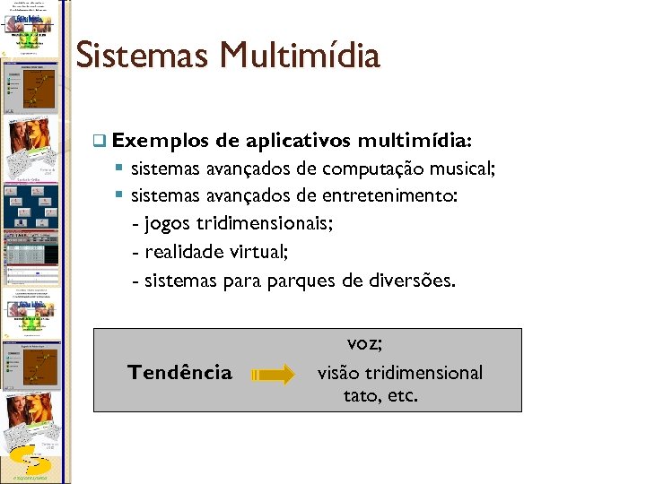 Sistemas Multimídia q Exemplos de aplicativos multimídia: § sistemas avançados de computação musical; §