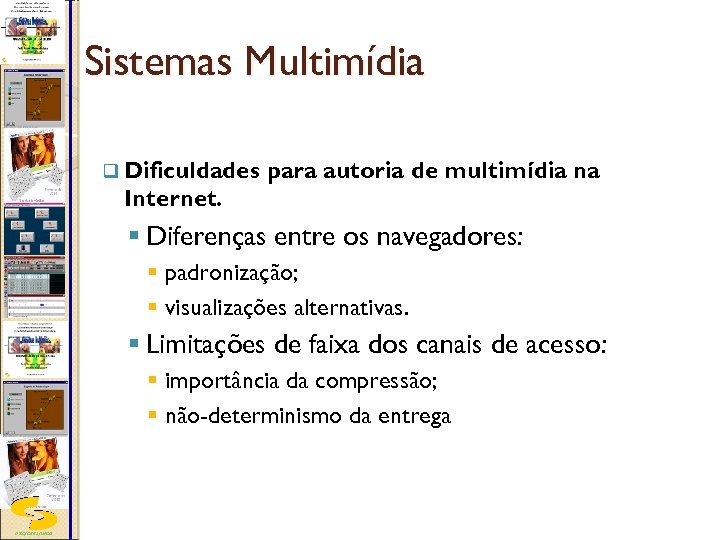 Sistemas Multimídia q Dificuldades para autoria de multimídia na Internet. § Diferenças entre os