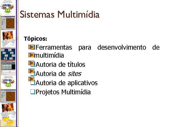 Sistemas Multimídia Tópicos: q. Ferramentas para desenvolvimento de multimídia q. Autoria de títulos q.