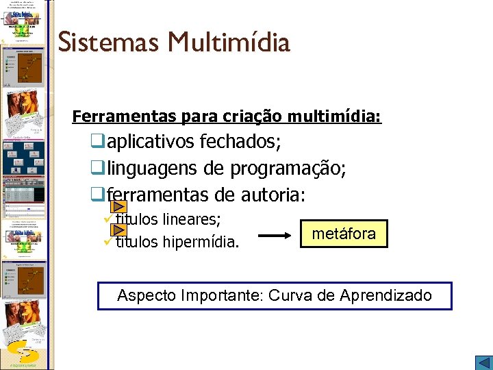 Sistemas Multimídia Ferramentas para criação multimídia: qaplicativos fechados; qlinguagens de programação; qferramentas de autoria: