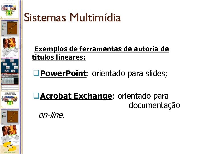 Sistemas Multimídia Exemplos de ferramentas de autoria de títulos lineares: q. Power. Point: orientado