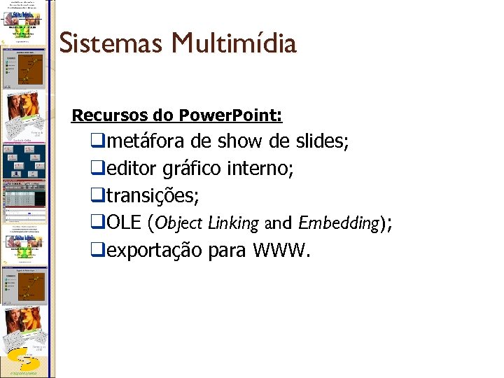 Sistemas Multimídia Recursos do Power. Point: qmetáfora de show de slides; qeditor gráfico interno;