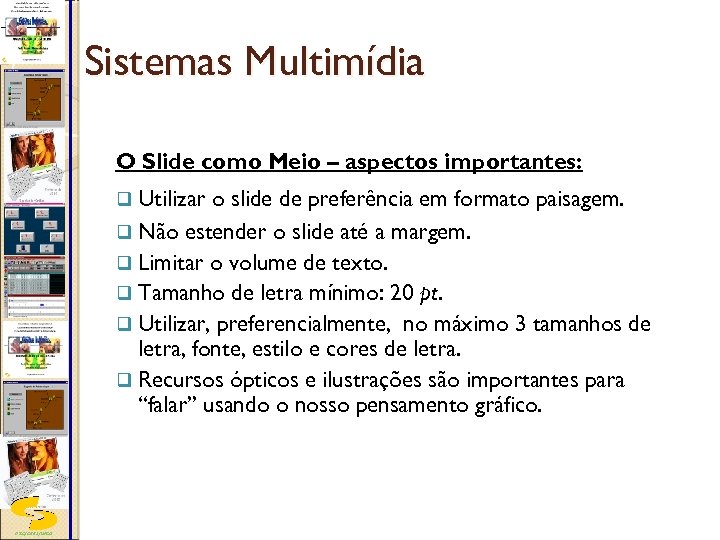 Sistemas Multimídia O Slide como Meio – aspectos importantes: q Utilizar o slide de