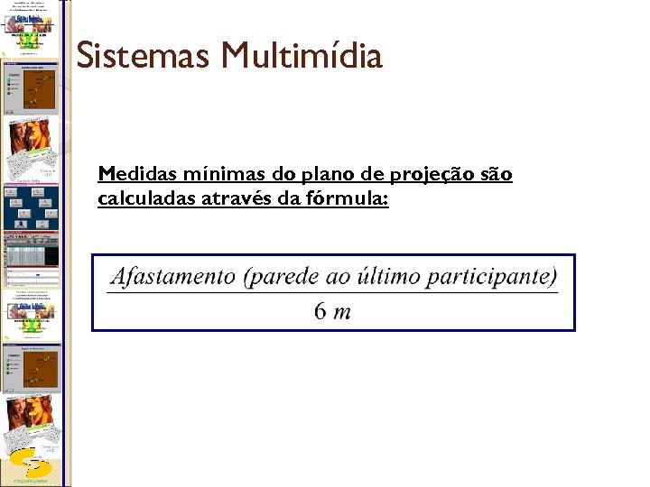 Sistemas Multimídia Medidas mínimas do plano de projeção são calculadas através da fórmula: DSC/CEEI/UFCG