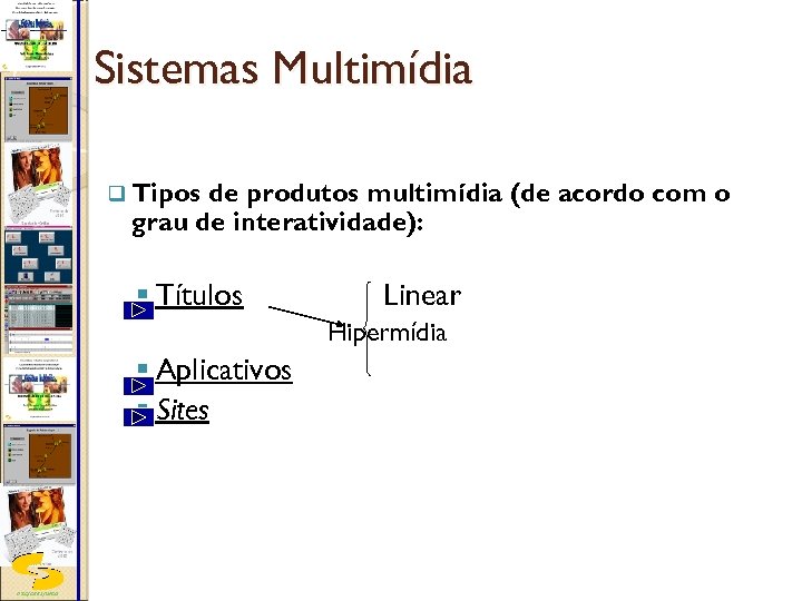 Sistemas Multimídia q Tipos de produtos multimídia (de acordo com o grau de interatividade):