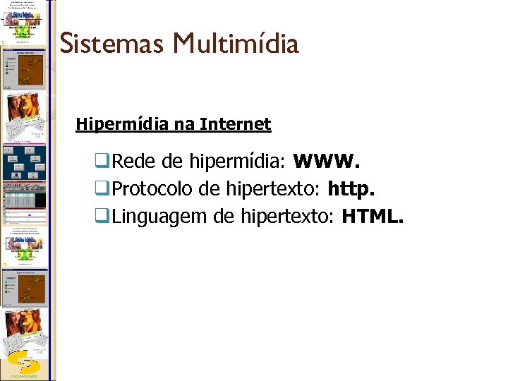 Sistemas Multimídia Hipermídia na Internet q. Rede de hipermídia: WWW. q. Protocolo de hipertexto: