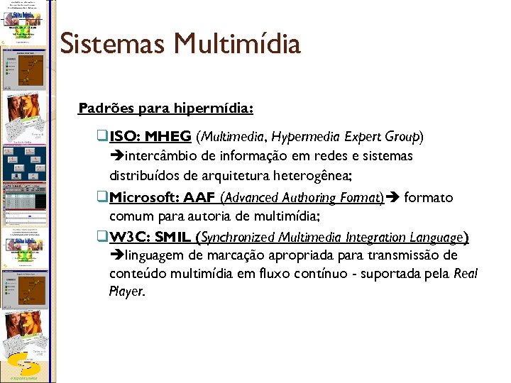 Sistemas Multimídia Padrões para hipermídia: q. ISO: MHEG (Multimedia, Hypermedia Expert Group) intercâmbio de