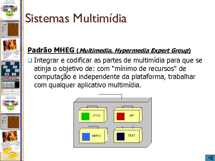 Sistemas Multimídia Padrão MHEG (Multimedia, Hypermedia Expert Group) q Integrar e codificar as partes