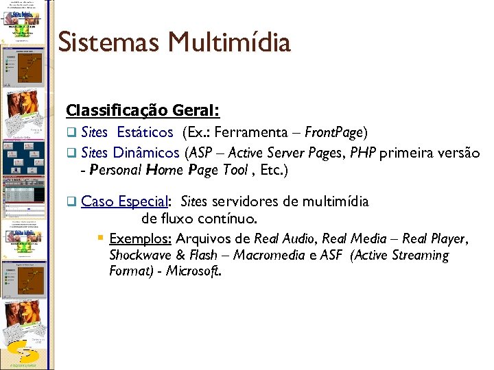 Sistemas Multimídia Classificação Geral: q Sites Estáticos (Ex. : Ferramenta – Front. Page) q