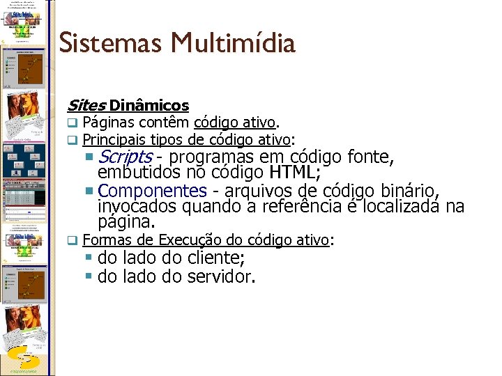 Sistemas Multimídia Sites Dinâmicos q q q DSC/CEEI/UFCG Páginas contêm código ativo. Principais tipos