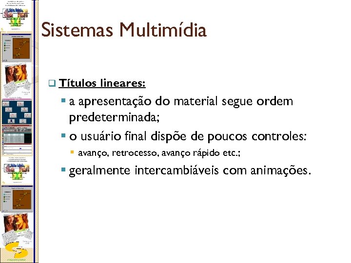 Sistemas Multimídia q Títulos lineares: § a apresentação do material segue ordem predeterminada; §